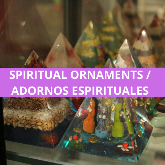 SPIRITUAL ORNAMENTS / ADORNOS ESPIRITUALES